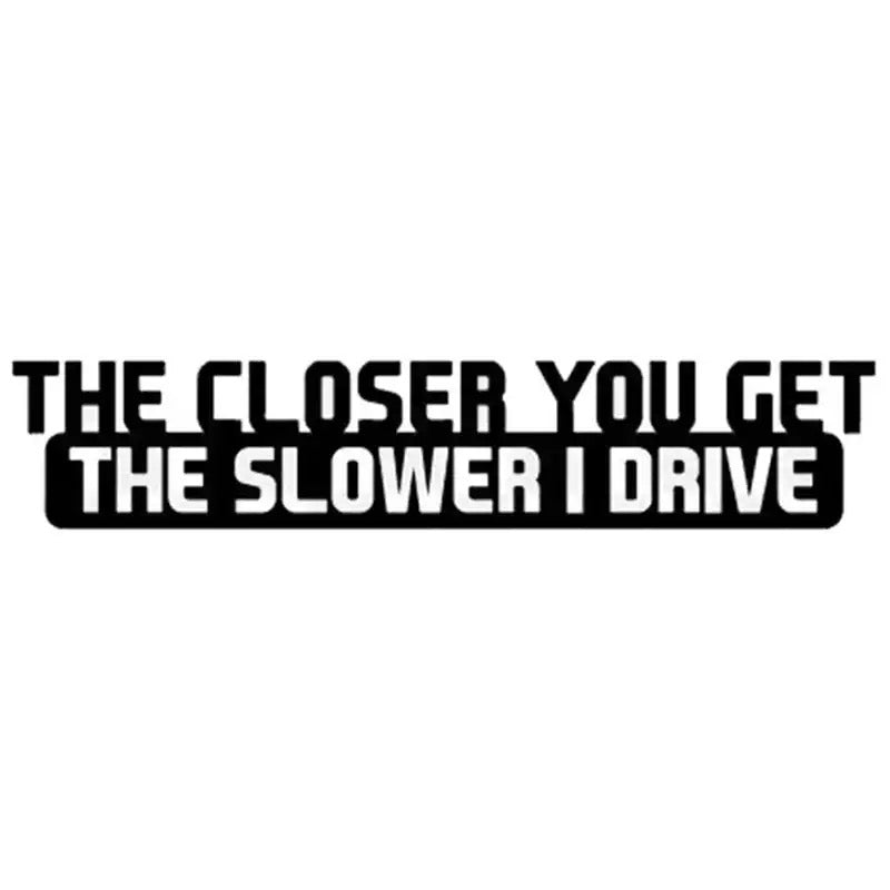 “The Closer You Get The Slower I Drive” Sticker  CrashTestCases