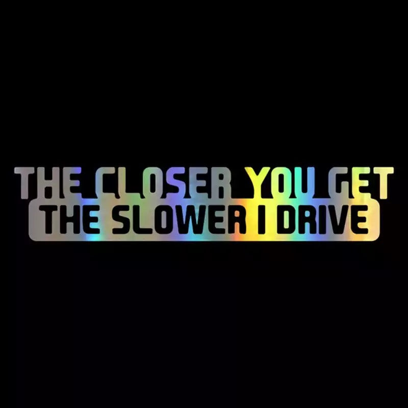 “The Closer You Get The Slower I Drive” Sticker  CrashTestCases